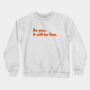 Be You, It will be fine Crewneck Sweatshirt